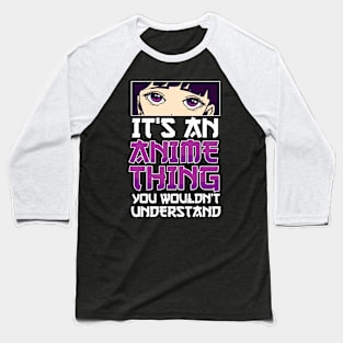 It's An Anime Thing You Wouldn't Understand Anime Eyes Anime Baseball T-Shirt